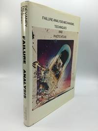 FAILURE ANALYSIS MECHANISMS, TECHNIQUES, AND PHOTO ATLAS. A Guide to the Performance and Understanding of Failure Analysis