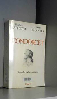 Condorcet : 1743-1794 : un intellectuel en politique by Badinter-E R - 1989