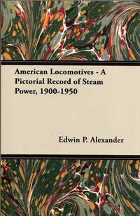 American Locomotives - A Pictorial Record of Steam Power, 1900-1950