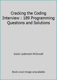 Cracking the Coding Interview: 189 Programming Questions and Solutions