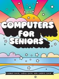 Computers for Seniors : Email, Internet, Photos, and More in 14 Easy Lessons