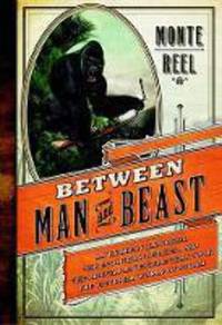 Between Man and Beast: An Unlikely Explorer, the Evolution Debates, and the African Adventure...