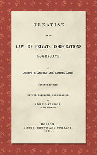 Treatise on the Law of Private Corporations Aggregate. Rev. & Enl. ed