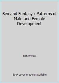 Sex and Fantasy : Patterns of Male and Female Development by Robert May - 1980