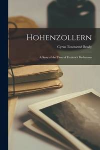 Hohenzollern: A Story of the Time of Frederick Barbarossa