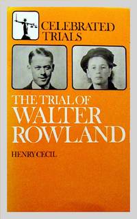 Celebrated Trials: The Trial Of Walter Rowland