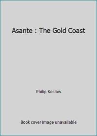 Asante : The Gold Coast by Philip Koslow - 1995