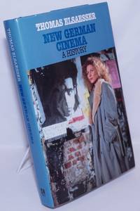 New German Cinema: a history by Elsaesser, Thomas, Rainier Werner Fassbinder, Werner Herzog, Wim Wenders et al - 1989