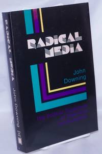 Radical Media: the political experience of alternative communication by Downing, John - 1984