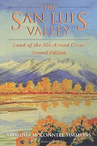 The San Luis Valley: Land of the Six-Armed Cross by Simmons, Virginia McConnell