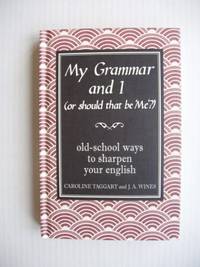 My Grammar and I  (or Should That be 'Me')  -  Old-School Ways to Sharpen Your English