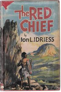 The Red Chief : As Told By The Last Of His Tribe. by IDRIESS, ION L