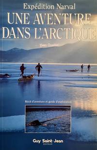 Une aventure dans l'Arctique. Expédition Narval. Récit d'aventure et guide d'exploration