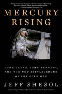 Mercury Rising: John Glenn, John Kennedy, and the New Battleground of the Cold War