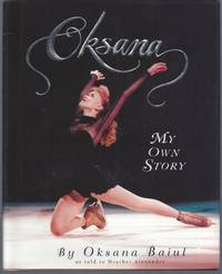 Oksana: My Own Story (Signed First Edition) by Baiul, Oksana; Healther Alexander - 1997