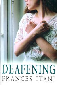 Deafening by Itani, Frances - 2003