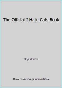 The Official I Hate Cats Book by Morrow, Skip - 1980