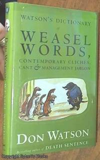 Watson's Dictionary of a Weasel Words ; Contemporary Cliches, Cant & Management Jargon