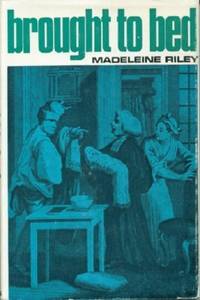 Brought to Bed by Madeleine Riley - Hardcover - from Black Sheep Books (SKU: 012193)