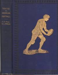 A Scientific and Practical Treatise on American Football for Schools and Colleges by Stagg, Amos Alonzo and Henry L. Williams - 1893