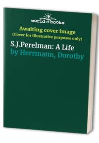 S.J.Perelman: A Life by Herrmann, Dorothy