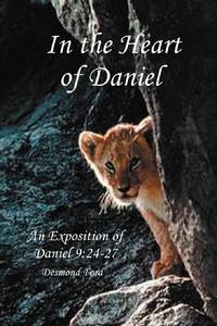 In the Heart of Daniel:An Exposition of Daniel 9:24-27