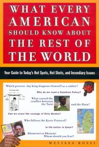 What Every American Should Know about the Rest of the World : Your Guide to Today's Hot Spots,...