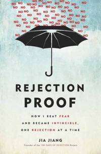 Rejection Proof : How I Beat Fear and Became Invincible, One Rejection at a Time