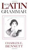 New Latin Grammar by Charles E. Bennett - 2004-03-05