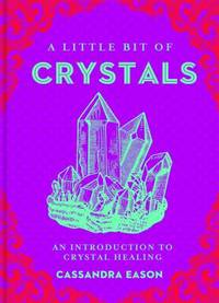 A Little Bit of Crystals : An Introduction to Crystal Healing