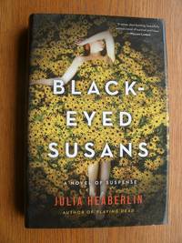 Black-Eyed Susans by Julia Heaberlin - First edition first printing - 2015 - from Scene of the Crime Books, IOBA (SKU: 19752)