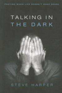 Talking in the Dark : Praying When Life Doesn't Make Sense
