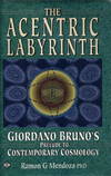 THE ACCENTRIC LABYRINTH.; Biordano Bruno's Prelude to Contemporary Cosmology