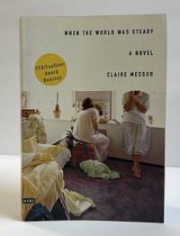 WHEN THE WORLD WAS STEADY: A NOVEL [Signed]