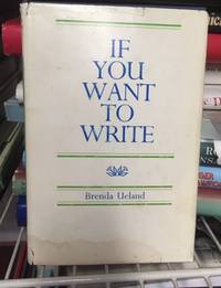 If You Want to Write by Ueland, Brenda - Jun 01, 1983