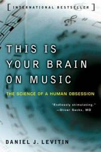 This Is Your Brain on Music: The Science of a Human Obsession