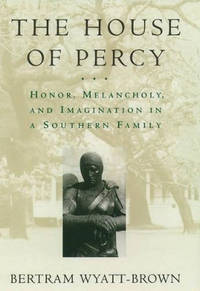 The House of Percy: Honor, Melancholy, and Imagination in a Southern Family