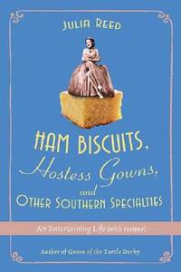 Ham Biscuits, Hostess Gowns, and Other Southern Specialties : An Entertaining Life (With Recipes)