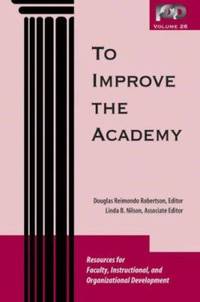 To Improve the Academy : Resources for Faculty, Instructional, and Organizational Development