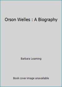 Orson Welles : A Biography