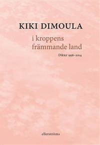 I kroppens främmande land. Dikter 1956-2014.