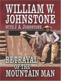 Betrayal of the Mountain Man by Johnstone, William W - 2007-06-20