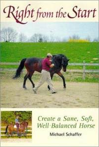 Right from the Start : Create a Sane, Soft, Well-Balanced Horse
