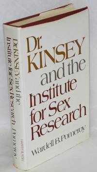 Dr. Kinsey and the Institute for Sex Research by Wardell B Pomeroy - First Edition - 1972 - from Bolerium Books Inc., ABAA/ILAB (SKU: 28180)