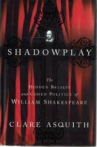 image of Shadowplay:The Hidden Beliefs And Coded Poitics Of William Shakespeare