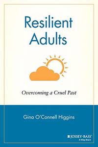 Resilient Adults: Overcoming a Cruel Past