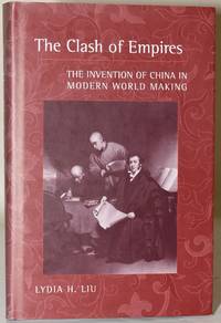 THE CLASH OF EMPIRES. THE INVENTION OF CHINA IN MODERN WORLD MAKING