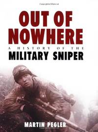 Out of Nowhere: A History of the Military Sniper