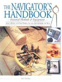 The Navigator's Handbook : Essential Methods and Equipment - And How to Use Them to Go Anywhere...