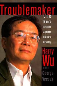 Troublemaker : One Man's Crusade Against China's Cruelty